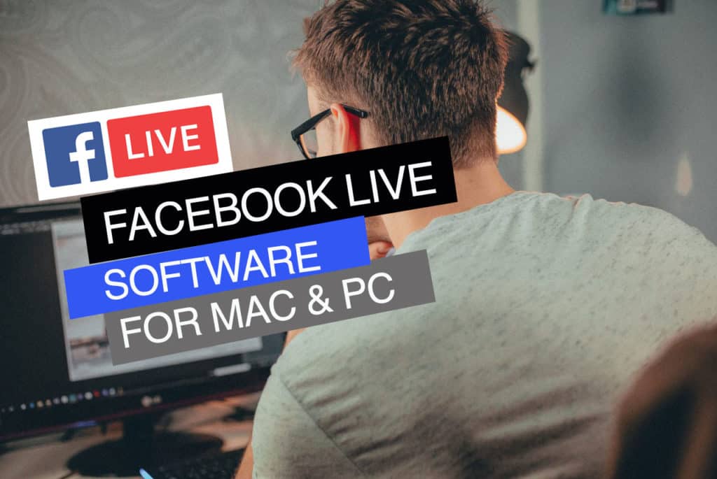 FACEBOOK LIVE SOFTWARE FOR MAC & PC